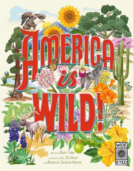 Cover of book American is Wild! written by Brad Timm Illustrated by Jill De Haan and Margaux Samson Abadie published by Wide Eyed press