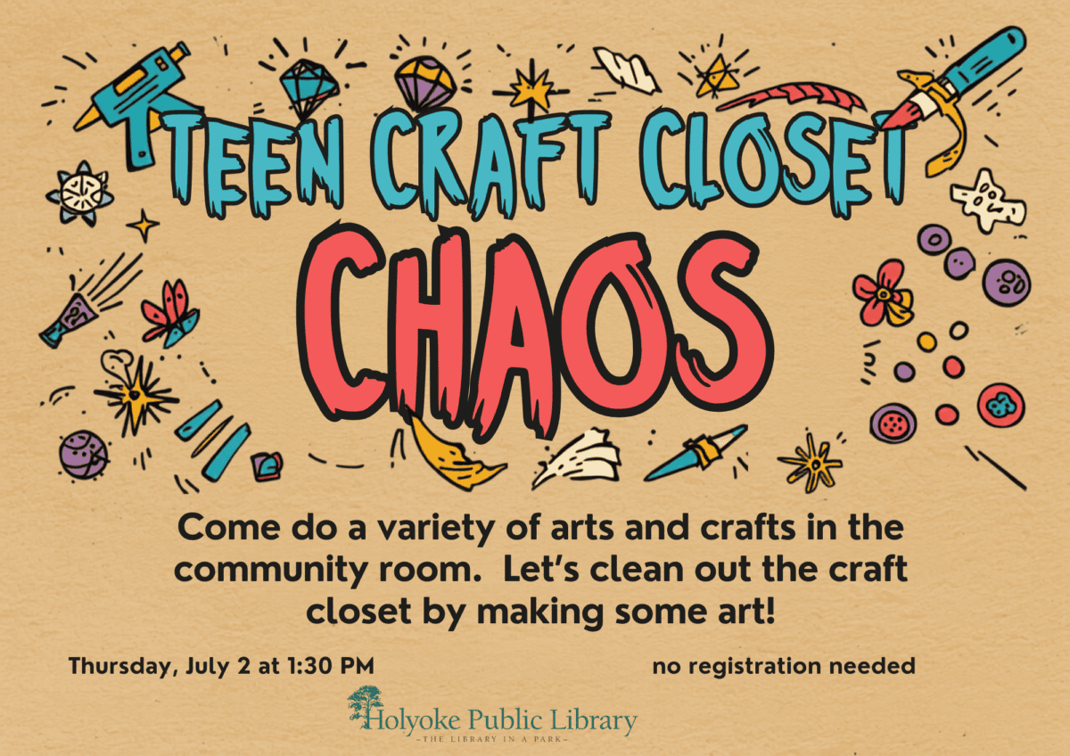 Image is a brown background with illustrated craft supplies. Text reads: TEEN CRAFT CLOSET
Chaos
Come do a variety of arts and crafts in the community room.  Let’s clean out the craft closet by making some art!
Thursday, July 2 at 1:30 PM
no registration needed
