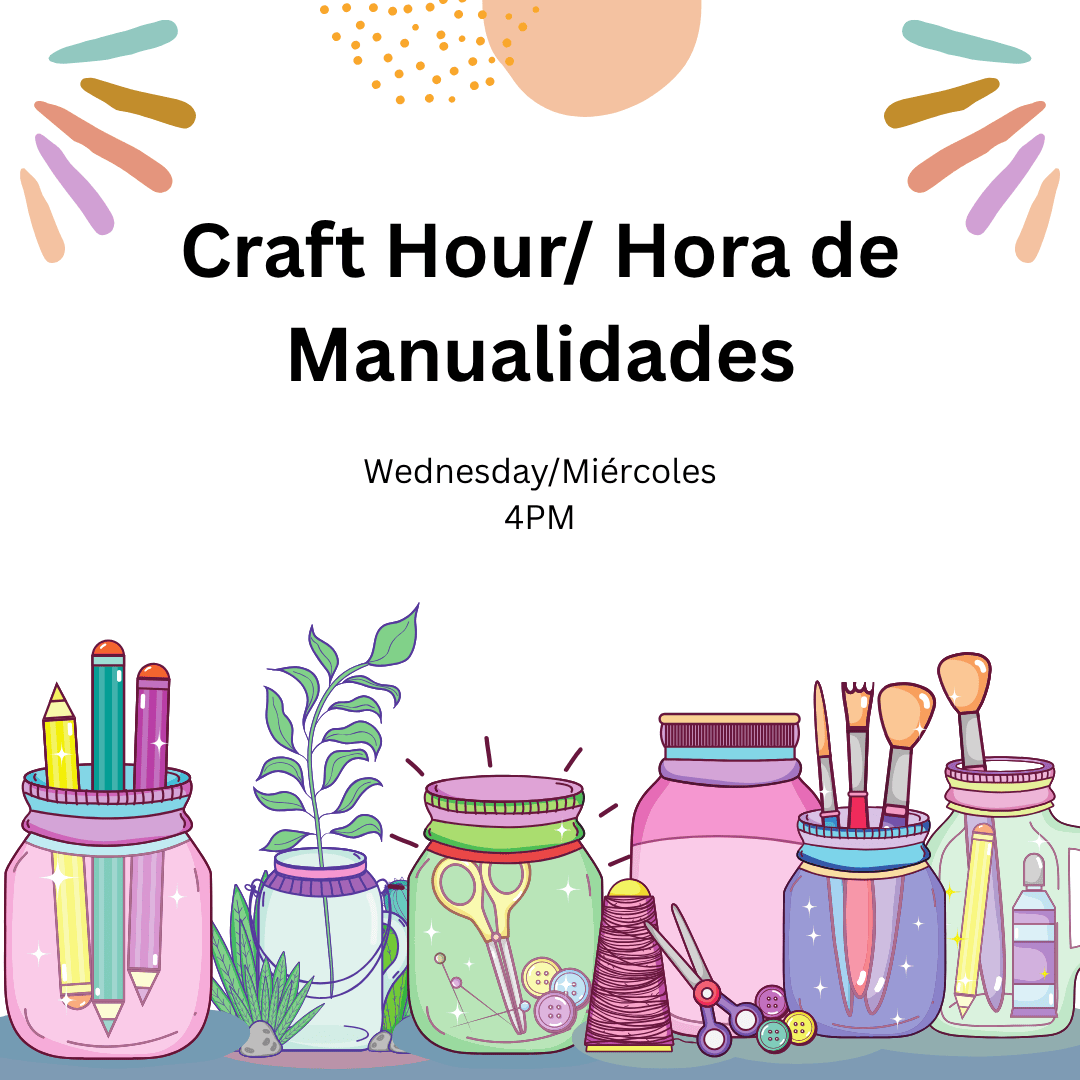 Craft Hour/ Hora de Manualidades
Wednesday/Miércoles
4PM