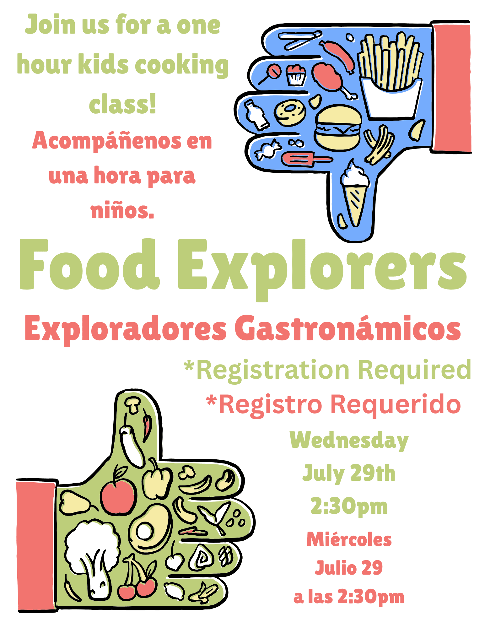 Image of thumbs up and thumbs down symbols with images of healthy and unhealthy food. Text reads: Food Explorers *Registration Required *Registro Requerido Exploradores Gastronámicos Miércoles Julio 29 a las 2:30pm Wednesday July 29th 2:30pm Join us for a one hour kids cooking class! Acompáñenos en una hora para niños.