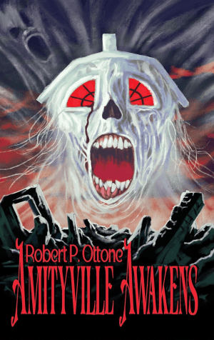 cover of Amityville Awakens by Robert P. Ottone depicts screaming ghostly face in the shape of the Amityville house in red, white and black 