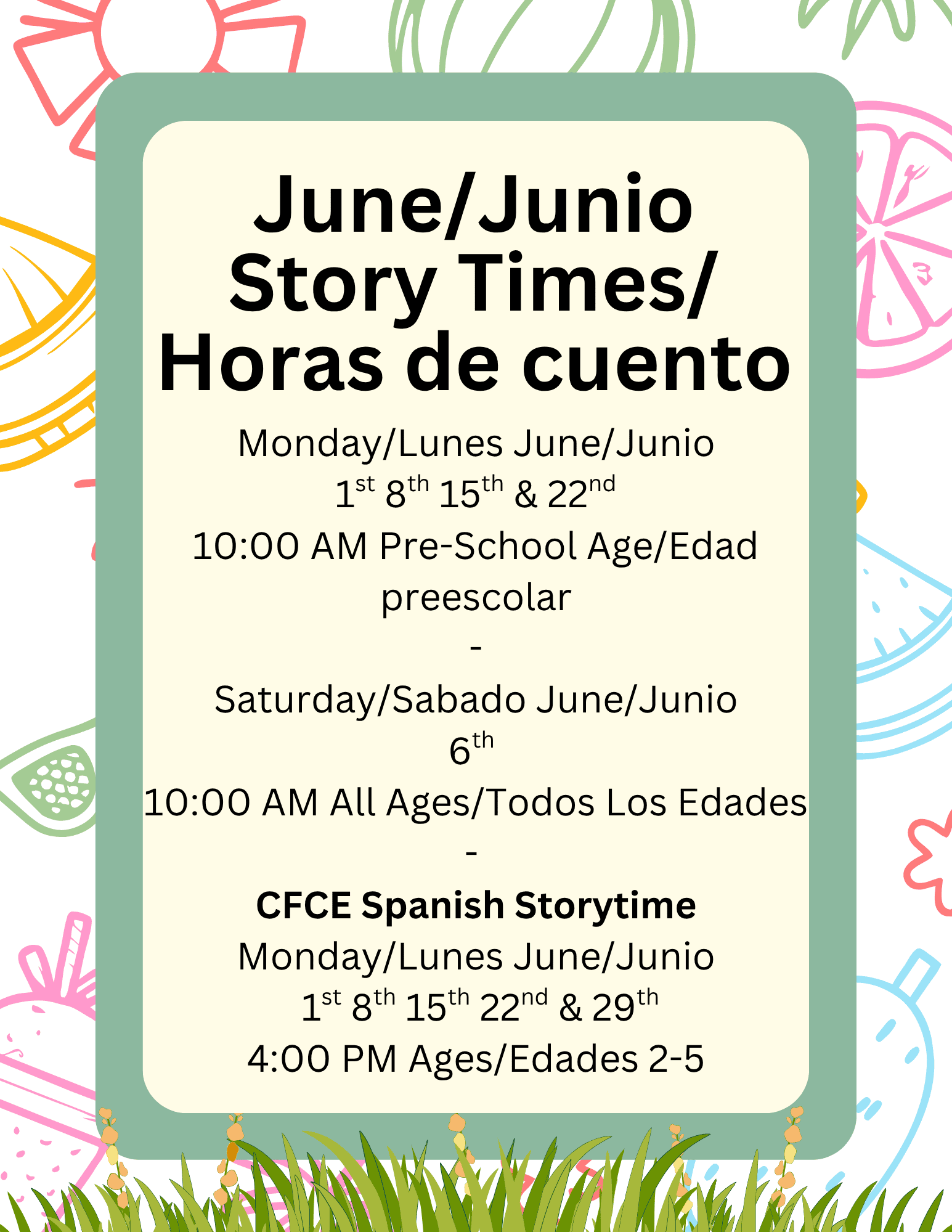 Image of green grass and a summer icon background with text for the library events. Text reads: Monday/Lunes June/Junio
 1st 8th 15th & 22nd 
10:00 AM Pre-School Age/Edad preescolar
-
Saturday/Sabado June/Junio
6th 
10:00 AM All Ages/Todos Los Edades
- 
CFCE Spanish Storytime
Monday/Lunes June/Junio
  1st 8th 15th 22nd & 29th 
4:00 PM Ages/Edades 2-5
June/Junio
Story Times/
Horas de cuento