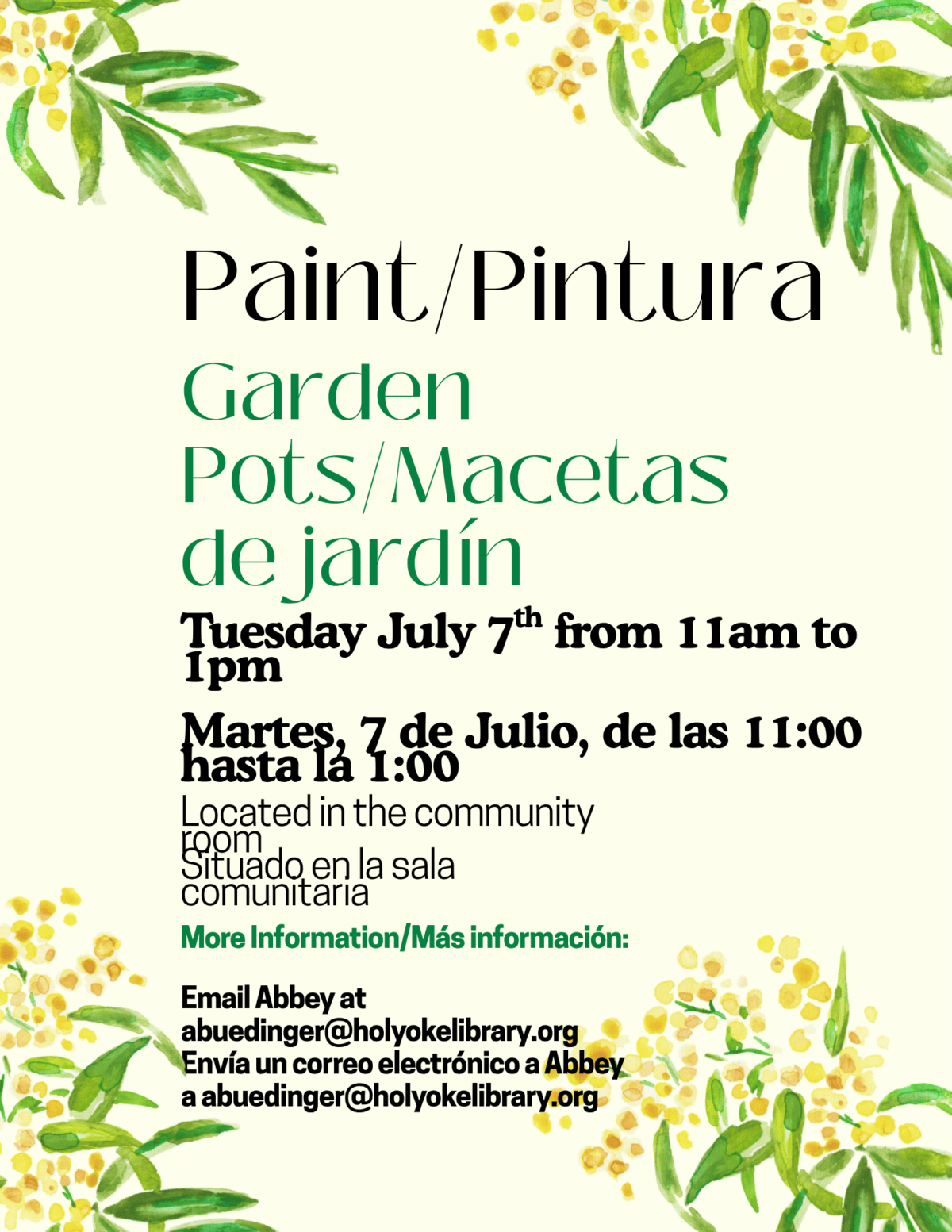 Paint/Pintura
Garden Pots/Macetas de jardín
Tuesday July 7th from 11am to 1pm
Martes, 7 de Julio, de las 11:00 hasta la 1:00
Located in the community room
Situado en la sala comunitaria
More Information/Más información:
Email Abbey at abuedinger@holyokelibrary.org
Envía un correo electrónico a Abbey a abuedinger@holyokelibrary.org