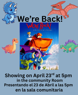 Childrens Movie Night Showing the movie We're Back on April 23rd at 5pm in the Community Room