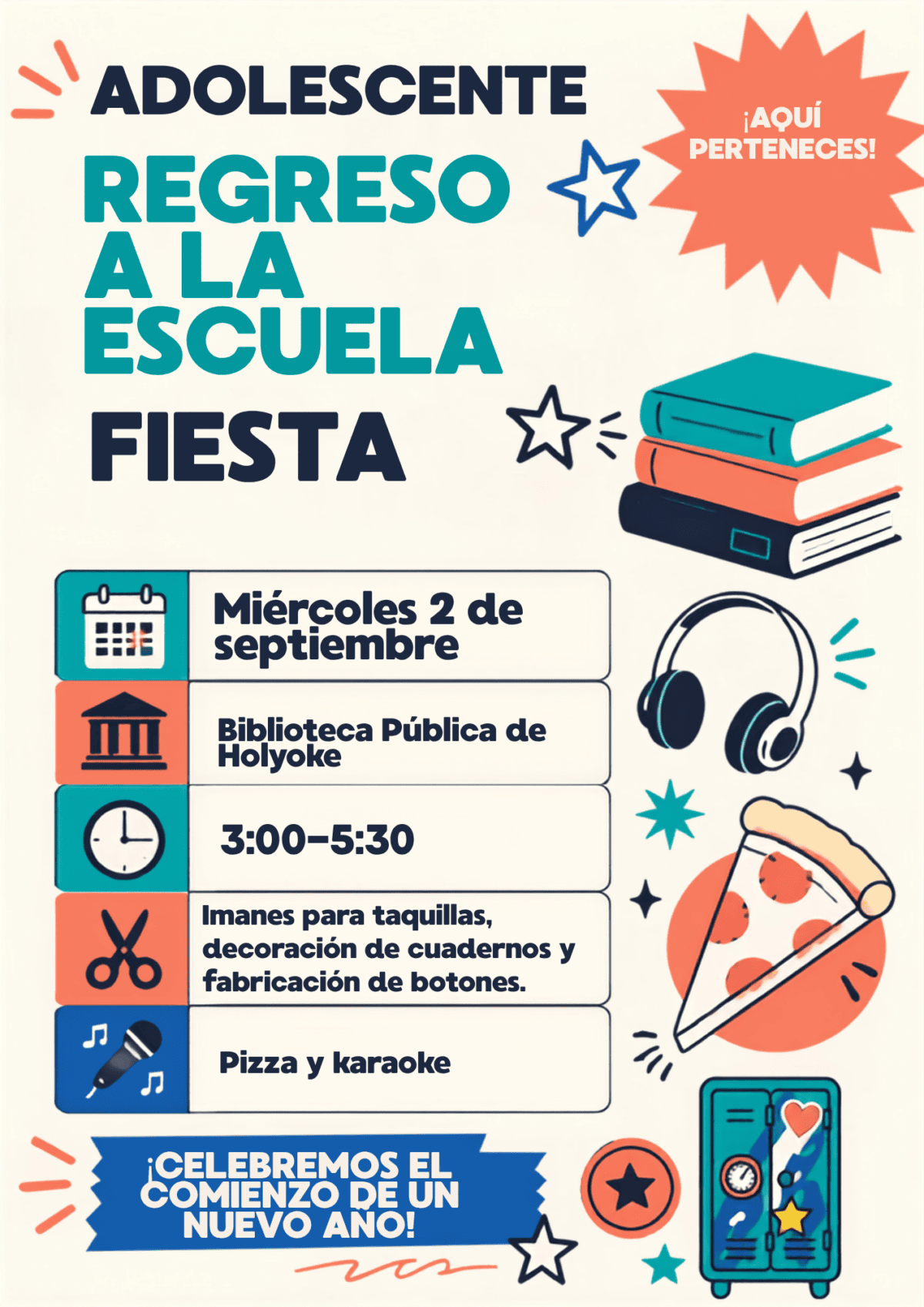 Teen Back to School Party flyer
Wednesday September 2
3-5:30pm
Locker magnets, notebook decorating and button making
Pizza and Karaoke(spanish) (42)
